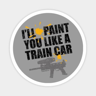 Paint You Like A Train Car - funny paintball player Magnet